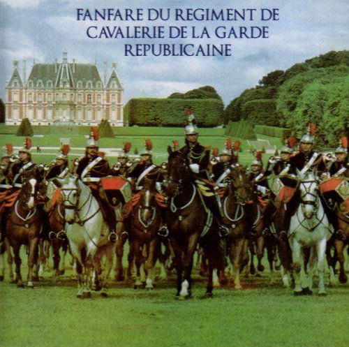 Cover for Garde Republicaine · Fanfare Du Regiment De Cavalerie (CD) (2007)