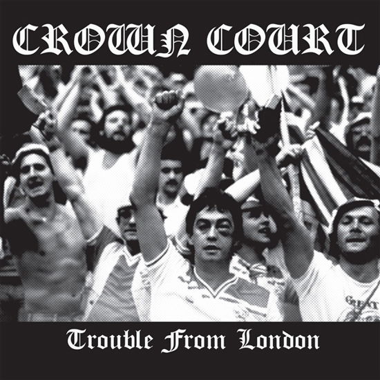 Trouble From London - Crown Court - Musiikki - REBELLION - 3481575623134 - perjantai 16. kesäkuuta 2023