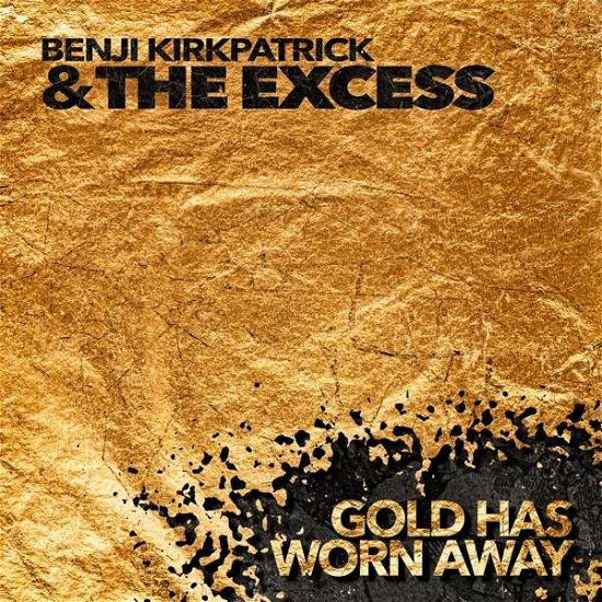 Cover for Kirkpatrick, Benji &amp; The Excess · Gold Has Worn Away (CD) (2019)