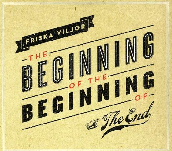The Beginning Of The Beginning Of The End - Friska Viljor - Musik - CRYING BOB RECORDS - 7320470100134 - 25. marts 2011