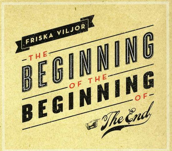 The Beginning Of The Beginning Of The End - Friska Viljor - Musique - CRYING BOB RECORDS - 7320470100134 - 25 mars 2011