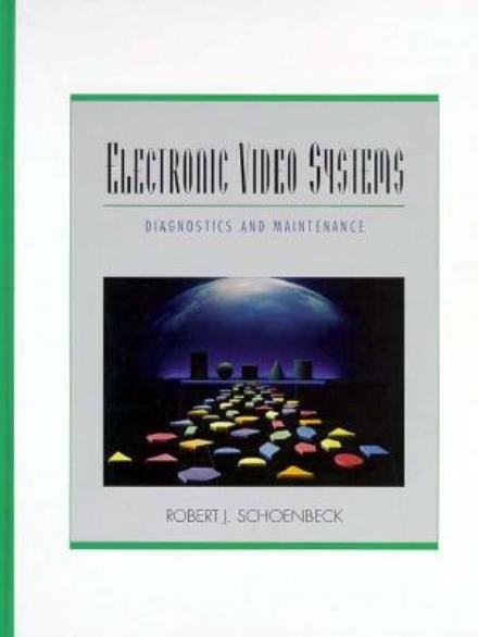 Electronic Video Systems: Diagnostics and Maintenance - Robert Schoenbeck - Books - Pearson Education (US) - 9780024080134 - November 22, 1995
