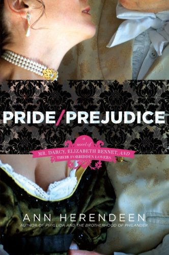 Cover for Ann Herendeen · Pride / Prejudice: A Novel of Mr. Darcy, Elizabeth Bennet, and Their Forbidden Lovers (Pocketbok) (2010)