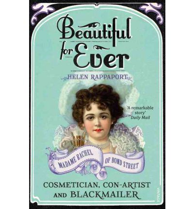 Cover for Helen Rappaport · Beautiful For Ever: Madame Rachel of Bond Street - Cosmetician, Con-Artist and Blackmailer (Taschenbuch) (2012)