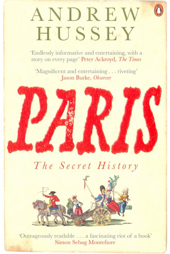Paris: The Secret History - Andrew Hussey - Bøker - Penguin Books Ltd - 9780141011134 - 1. mars 2007