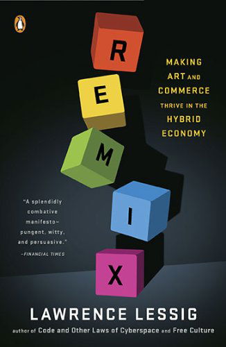 Cover for Lawrence Lessig · Remix: Making Art and Commerce Thrive in the Hybrid Economy (Taschenbuch) (2009)