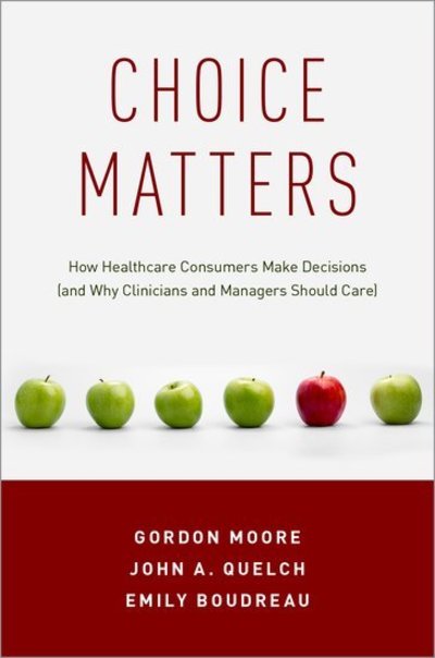 Cover for Moore, Gordon (Professor, Professor, Department of Population Medicine, Harvard Medical School) · Choice Matters: How Healthcare Consumers Make Decisions (and Why Clinicians and Managers Should Care) (Paperback Book) (2018)