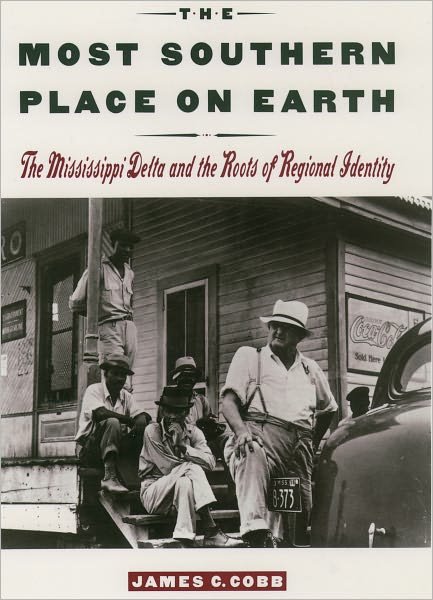 Cover for Cobb, James C. (Bernadotte Schmitt Professor of History, Bernadotte Schmitt Professor of History, University of Tennessee, Knoxville) · The Most Southern Place on Earth: The Mississippi Delta and the Roots of Regional Identity (Paperback Book) (1993)