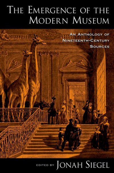 Cover for Siegel, Jonah (Professor of English, Professor of English, Rutgers University) · The Emergence of the Modern Museum: An Anthology of Nineteenth-Century Sources (Hardcover Book) (2008)