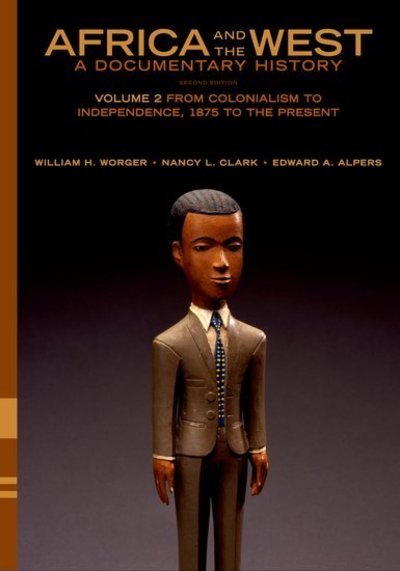 Cover for Worger, William H. (Professor of History, Professor of History, UCLA) · Africa and the West: A Documentary History: Volume 2: From Colonialism to Independence, 1875 to the Present (Paperback Bog) [2 Revised edition] (2010)