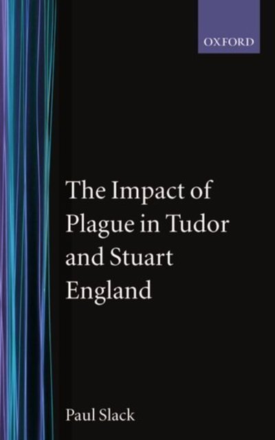 Cover for Slack, Paul (Reader in Modern History and Fellow, Reader in Modern History and Fellow, Exeter College, Oxford) · The Impact of Plague in Tudor and Stuart England - Clarendon Paperbacks (Taschenbuch) (1990)