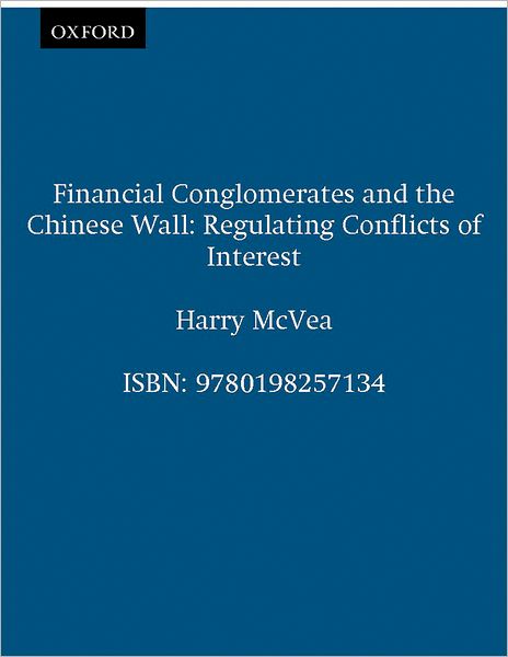 Cover for McVea, Harry (Lecturer in Law, Lecturer in Law, University of Bristol) · Financial Conglomerates and the Chinese Wall: Regulating Conflicts of Interest (Hardcover Book) (1993)