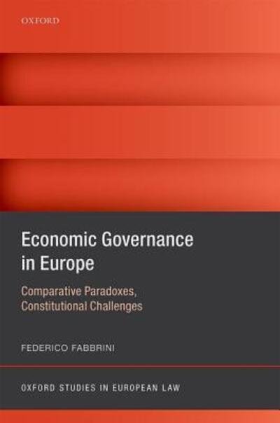 Cover for Fabbrini, Federico (Associate Professor of European &amp; International Law at iCourts (Center of Excellence on International Courts), Associate Professor of European &amp; International Law, Faculty of Law, University of Copenhagen) · Economic Governance in Europe: Comparative Paradoxes and Constitutional Challenges - Oxford Studies in European Law (Gebundenes Buch) (2016)