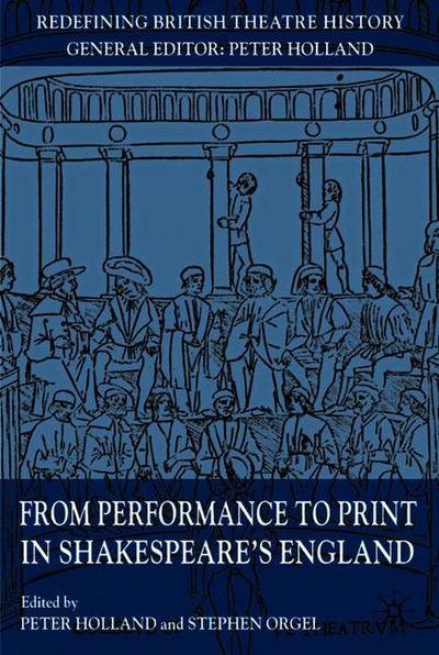 Cover for Peter Holland · From Performance to Print in Shakespeare's England - Redefining British Theatre History (Pocketbok) (2006)