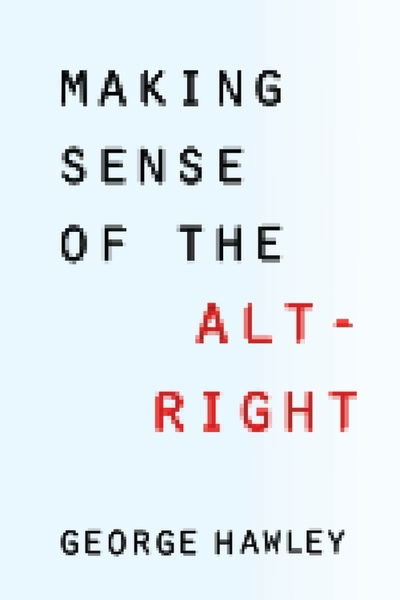 Cover for Hawley, George (The American Conservative) · Making Sense of the Alt-Right (Paperback Book) (2019)