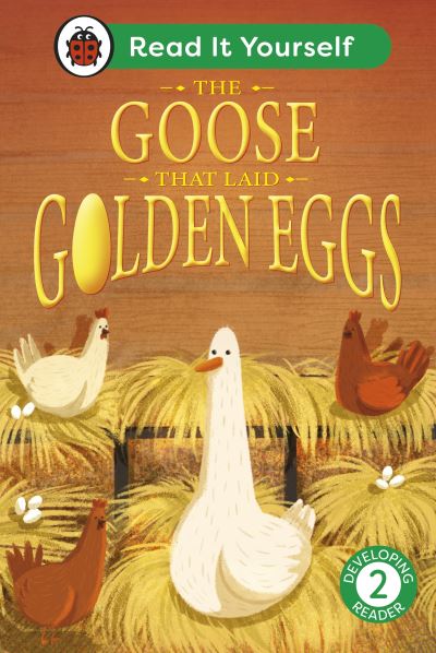 Cover for Ladybird · The Goose That Laid Golden Eggs: Read It Yourself - Level 2 Developing Reader - Read It Yourself (Hardcover Book) (2024)