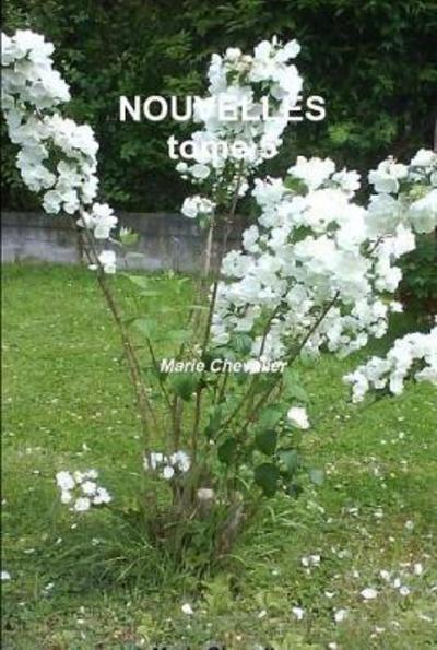 Nouvelles Tome 5 - Marie Chevalier - Books - Lulu Press, Inc. - 9780244310134 - May 16, 2017