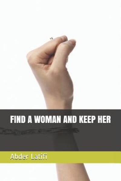 Cover for Abder Latifi · Find a Woman and Keep Her (Paperback Book) (2019)