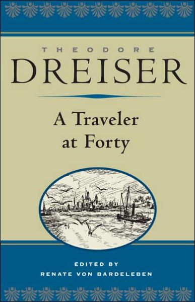 Cover for Theodore Dreiser · A Traveler at Forty - The Dreiser Edition (Hardcover Book) [The Dreiser, Dreiser edition] (2005)