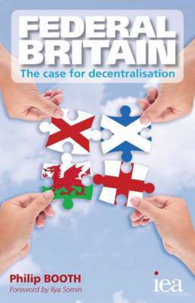 Cover for Philip Booth · Federal Britain: The Case for Decentralisation - Readings in Political Economy (Paperback Book) (2015)