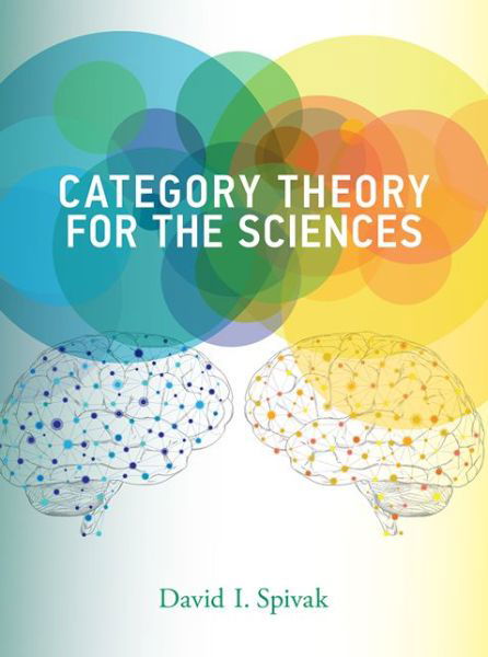 Cover for Spivak, David I. (Research Scientist, Massachusetts Institute of Technology) · Category Theory for the Sciences - Category Theory for the Sciences (Hardcover bog) (2014)
