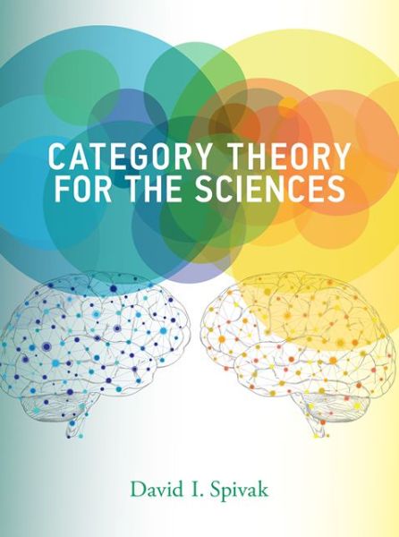 Category Theory for the Sciences - Category Theory for the Sciences - Spivak, David I. (Research Scientist, Massachusetts Institute of Technology) - Books - MIT Press Ltd - 9780262028134 - October 10, 2014