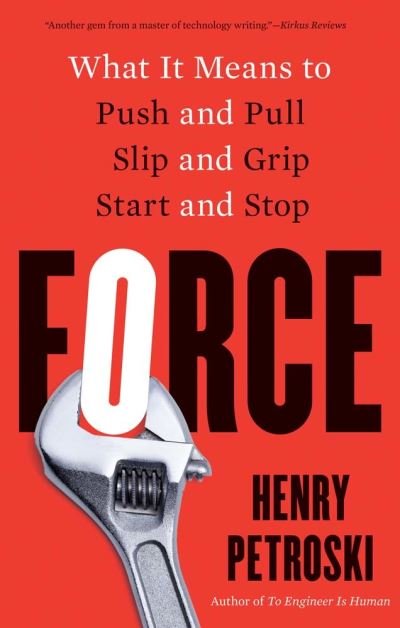 Cover for Henry Petroski · Force: What It Means to Push and Pull, Slip and Grip, Start and Stop (Paperback Book) (2023)