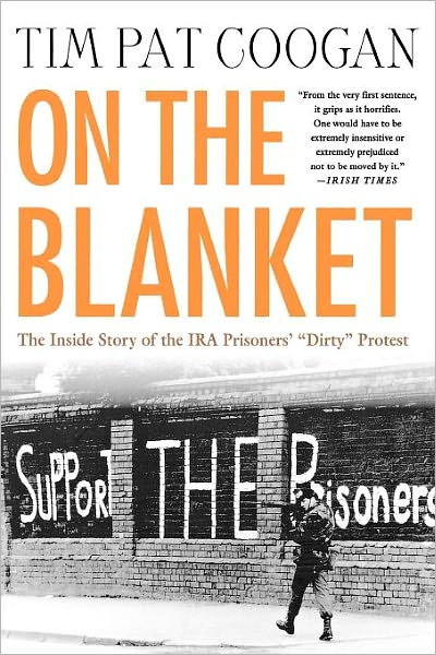 On the Blanket: the Inside Story of the Ira Prisoners' "Dirty" Protest - Tim Pat Coogan - Książki - Palgrave Macmillan Trade - 9780312295134 - 17 sierpnia 2002