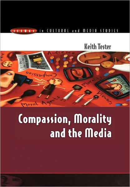 Cover for Tester · Compassion, Morality &amp; the Media (Paperback Bog) [Ed edition] (2001)