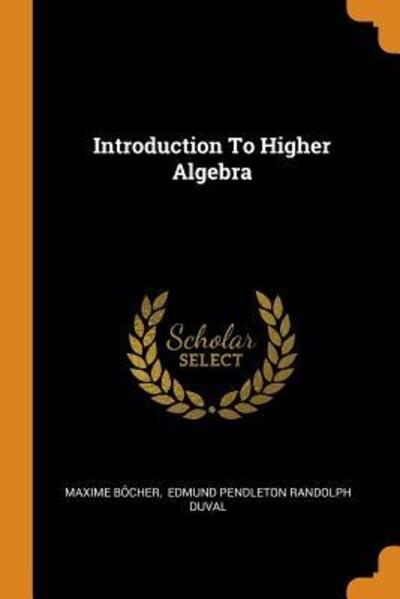 Cover for Maxime Bocher · Introduction to Higher Algebra (Paperback Book) (2018)