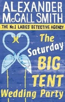 Cover for Alexander McCall Smith · The Saturday Big Tent Wedding Party - No. 1 Ladies' Detective Agency (Taschenbuch) (2012)