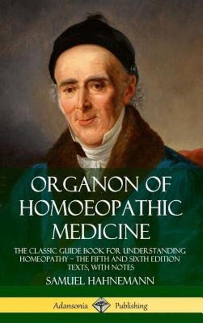 Cover for Samuel Hahnemann · Organon of Homoeopathic Medicine: The Classic Guide Book for Understanding Homeopathy - the Fifth and Sixth Edition Texts, with Notes (Hardcover) (Hardcover bog) (2019)