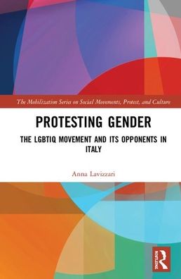 Cover for Lavizzari, Anna (Scuola Normale Superiore, Italy) · Protesting Gender: The LGBTIQ Movement and its Opponents in Italy - The Mobilization Series on Social Movements, Protest, and Culture (Hardcover Book) (2019)