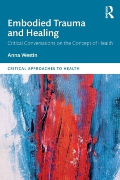 Cover for Anna Westin · Embodied Trauma and Healing: Critical Conversations on the Concept of Health - Critical Approaches to Health (Taschenbuch) (2022)