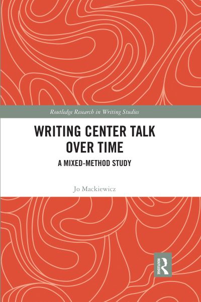 Cover for Mackiewicz, Jo (Iowa State University, USA) · Writing Center Talk over Time: A Mixed-Method Study - Routledge Research in Writing Studies (Paperback Book) (2020)