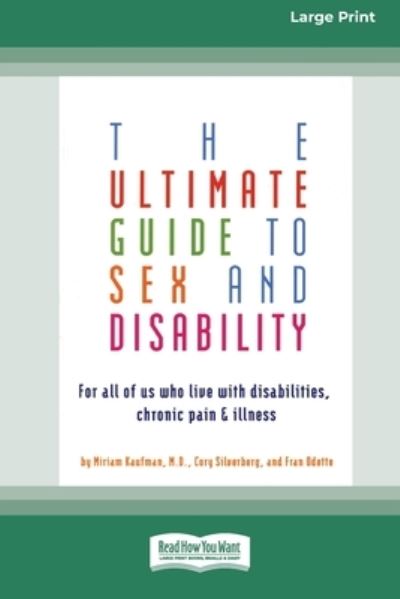 Cover for Miriam Kaufman · The Ultimate Guide to Sex and Disability: For All of Us Who Live with Disabilities, Chronic Pain and Illness (16pt Large Print Edition) (Taschenbuch) (2010)