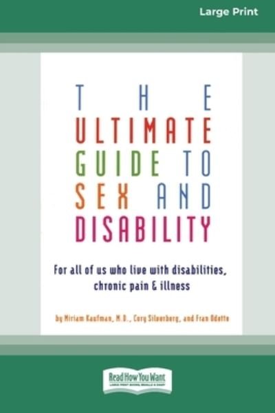 Cover for Miriam Kaufman · The Ultimate Guide to Sex and Disability: For All of Us Who Live with Disabilities, Chronic Pain and Illness (16pt Large Print Edition) (Pocketbok) (2010)