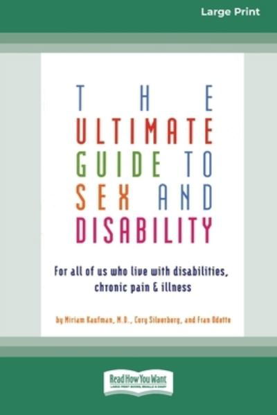 Cover for Miriam Kaufman · The Ultimate Guide to Sex and Disability: For All of Us Who Live with Disabilities, Chronic Pain and Illness (16pt Large Print Edition) (Taschenbuch) (2010)