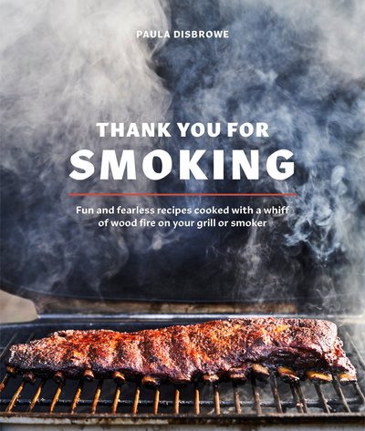 Cover for Paula Disbrowe · Thank You for Smoking: Fun and Fearless Recipes Cooked with a Whiff of Wood Fire on Your Grill or Smoker (Gebundenes Buch) (2019)
