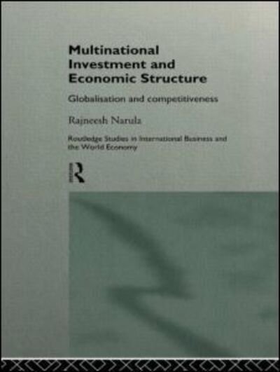 Cover for Rajneesh Narula · Multinational Investment and Economic Structure: Globalisation and Competitiveness - Routledge Studies in International Business and the World Economy (Hardcover bog) (1995)