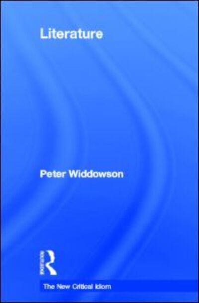 Cover for Peter Widdowson · Literature - The New Critical Idiom (Hardcover Book) (1998)