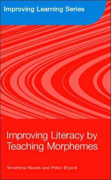 Cover for Nunes, Terezinha (Oxford Brookes University, UK) · Improving Literacy by Teaching Morphemes - Improving Learning (Paperback Book) (2006)