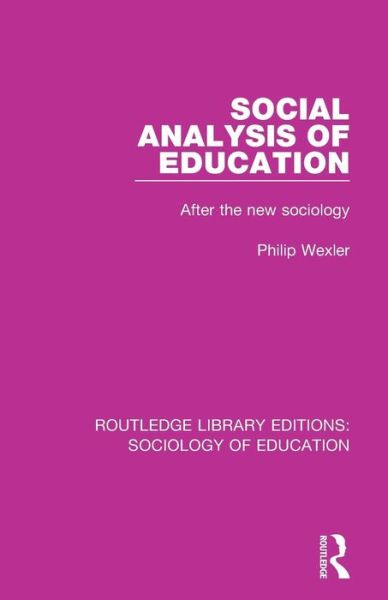 Cover for Philip Wexler · Social Analysis of Education: After the new sociology - Routledge Library Editions: Sociology of Education (Paperback Book) (2018)