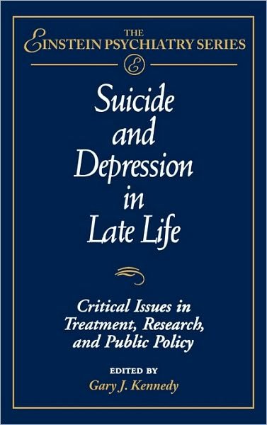 Cover for GJ Kennedy · Suicide and Depression in Late Life: Critical Issues in Treatment, Research and Public Policy - Publication Series of the Einstein-Montefiore Medical Center Department ofPsychiatry (Hardcover Book) (1996)