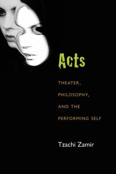 Acts: Theater, Philosophy, and the Performing Self - Theater: Theory / Text / Performance - Tzachi Zamir - Kirjat - The University of Michigan Press - 9780472052134 - tiistai 3. kesäkuuta 2014