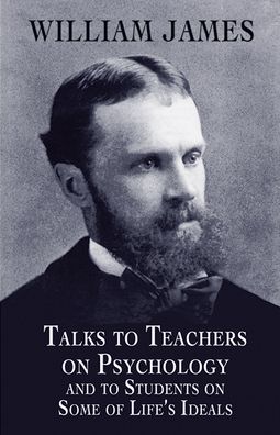 Cover for William James · Talks to Teachers on Psychology and to Students on Some of Life's Ideals (Hardcover Book) (2013)