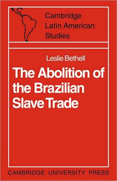 Cover for Leslie Bethell · The Abolition of the Brazilian Slave Trade: Britain, Brazil and the Slave Trade Question - Cambridge Latin American Studies (Taschenbuch) (2009)