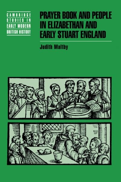 Cover for Maltby, Judith (Corpus Christi College, Oxford) · Prayer Book and People in Elizabethan and Early Stuart England - Cambridge Studies in Early Modern British History (Hardcover Book) (1998)