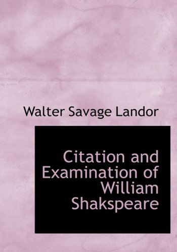 Cover for Walter Savage Landor · Citation and Examination of William Shakspeare (Hardcover Book) [Large Print, Large Type edition] (2008)