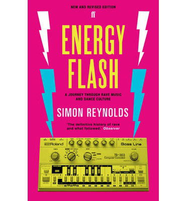 Cover for Simon Reynolds · Energy Flash: A Journey Through Rave Music and Dance Culture (Paperback Book) [Main edition] (2013)